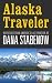 Alaska Traveler: Dispatches from America's Last Frontier