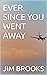 EVER SINCE YOU WENT AWAY by Jim Brooks