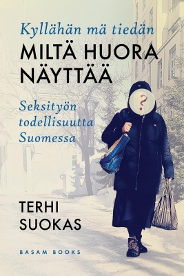 Kyllähän mä tiedän miltä huora näyttää - seksityön todellisuutta Suomessa (Paperback)