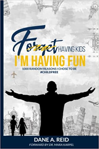 Forget Having Kids. I'm Having Fun: 1000 Random Reasons I Chose to Be #ChildFree