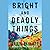 Bright and Deadly Things
