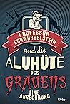 Professor Schwurbelstein und die Aluhüte des Grauens: Eine Abrechnung