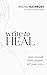 Write to Heal: 30 Questions to Meet Yourself, Unlock Creative Purpose, & Find the Courage to Tell Your Story (Pretty Human Guided Journals)