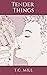 Tender Things: Stories of D...