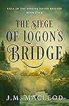 The Siege of Logon's Bridge by J.M.  MacLeod