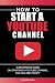 How to Start a YouTube Channel by Phoebe Shell