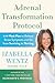 Adrenal Transformation Protocol: A 4-Week Plan to Release Stress Symptoms and Go from Surviving to Thriving
