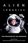 Alien Legacies: The Evolution of the Franchise Alien Legacies: The Evolution of the Franchise