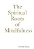 The Spiritual Roots of Mind...