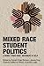 Mixed Race Student Politics by Robert Chao Romero