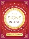 The Signs in Love: An Interactive Cosmic Road Map to Finding Love That Lasts The Signs in Love: An Interactive Cosmic Road Map to Finding Love That Lasts