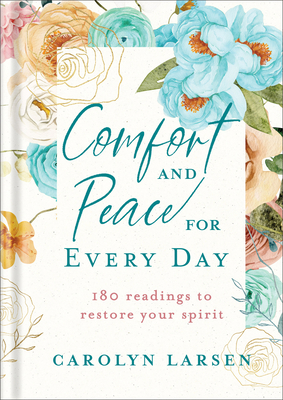 Comfort and Peace for Every Day: 180 Readings to Restore Your Spirit (A Daily Devotional for Women & Gift Idea for Someone Dealing with Anxiety, Grief, or Loss)