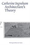 Architecture’s Theory by Catherine Ingraham