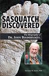 Sasquatch Discovered: The Biography of Dr. John Bindernagel Sasquatch Discovered: The Biography of Dr. John Bindernagel