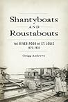 Shantyboats and Roustabouts: The River Poor of St. Louis, 1875–1930