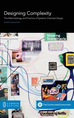 Designing Complexity: The Methodology and Practice of Systems Oriented Design (Hardcover)