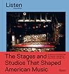 Listen: The Stages and Studios That Shaped American Music Listen: The Stages and Studios That Shaped American Music
