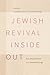 Jewish Revival Inside Out: Remaking Jewishness in a Transnational Age (Raphael Patai Series in Jewish Folklore and Anthropology)