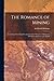 The Romance of Mining: Containing Interesting Descriptions of the Methods of Mining for Minerals in All Parts of the World