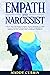 Empath And Narcissist: Unlock Your Full Intuitive Genius. Proven Strategies to Fight Covert Emotional Manipulation, Break Codependency Addiction & Face ... (The Ultimate Empath Survival Guide Book 1)