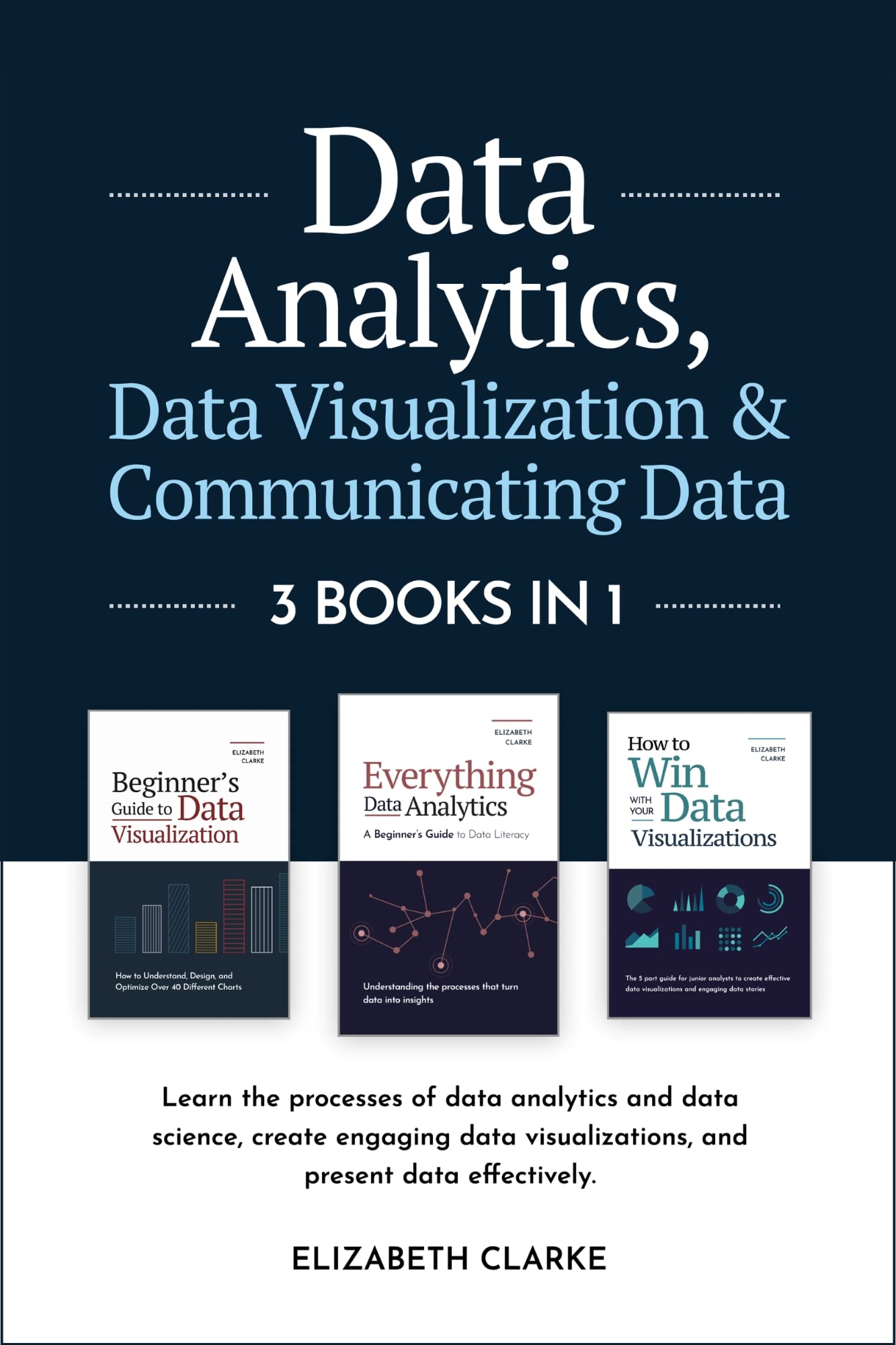 Data Analytics, Data Visualization & Communicating Data: 3 books in 1: Learn the Processes of Data Analytics and Data Science, Create Engaging Data ... Present Data Effectively (All Things Data)