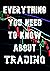Everything You Need to Know About TRADING: from Technical to Psychology