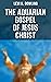 The Aquarian Gospel of Jesus Christ by Levi H. Dowling