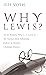 Why Lewis?: Seven Reasons W...