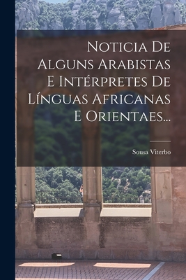 Noticia De Alguns Arabistas E Intérpretes De Línguas Africanas E Orientaes... (Portuguese Edition)