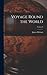 Voyage Round the World; Vol...