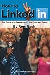 How To LinkedIn, The Science of Maximizing Your Personal Brand by Ron Nash
