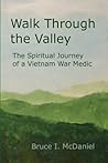 Walk Through the Valley: The Spiritual Journey of a Vietnam War Medic