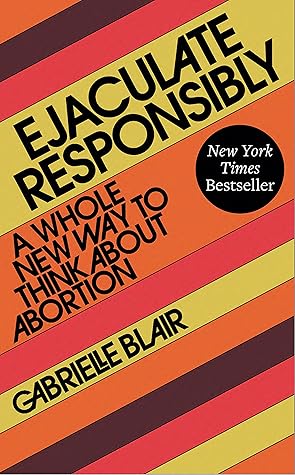 Ejaculate Responsibly: A Whole New Way to Think About Abortion