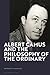 Albert Camus and the Philosophy of the Ordinary