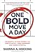 One Bold Move a Day: Meaningful Actions Women Can Take to Fulfill Their Leadership and Career Potential