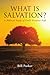 WHAT IS SALVATION?: A Biblical Study of God’s Greatest Gift