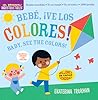 Indestructibles: Bebé, ¡ve los colores! / Baby, See the Colors!: Chew Proof · Rip Proof · Nontoxic · 100% Washable (Book for Babies, Newborn Books, Safe to Chew) (Spanish and English Edition)