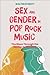 Sex and Gender in Pop/Rock ...