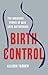 Birth Control: The Insidious Power of Men Over Motherhood