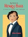 My Name Is Henry Bibb by Afua Cooper My Name Is Henry Bibb by Afua Cooper