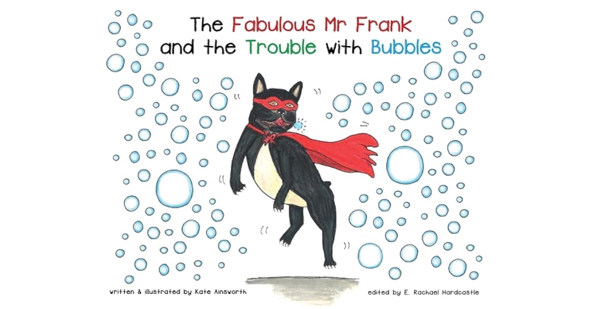 The Fabulous Mr Frank and the Trouble with Bubbles by Kate Ainsworth