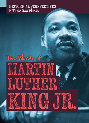 The Words of Martin Luther King Jr. (Historical Perspectives: in Their Own Words)