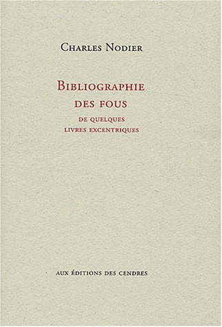 Bibliographie des fous: De quelques livres excentriques