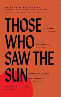 Those Who Saw the Sun: African American Oral Histories from the Jim Crow South (Hardcover)