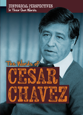 The Words of Cesar Chavez (Historical Perspectives: In Their Own Words)