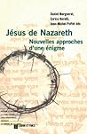Jésus de Nazareth: Nouvelles approches d'une énigme Jésus de Nazareth: Nouvelles approches d'une énigme