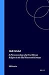 Hail Orisha!: A Phenomenology of a West African Religion in the Mid-Nineteenth Century (Studies of Religion in Africa, 19)