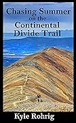 Chasing Summer on the Continental Divide Trail (Triple Crown Trilogy (AT, PCT, CDT) Book 3)