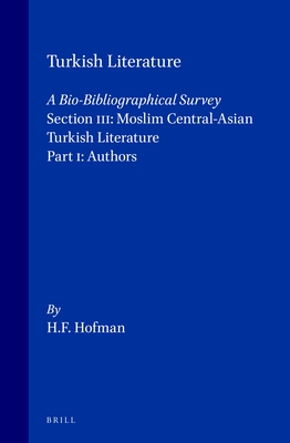 Turkish Literature A Bio-Bibliographical Survey: Section III: Moslim Central-Asian Turkish Literature (Chagatai Edition)