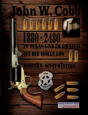 John W. Cobb - 1880 bis 2480 - In Texas und im Omnium ist die Hölle los: Western - Sci-Fi Western (German Edition)